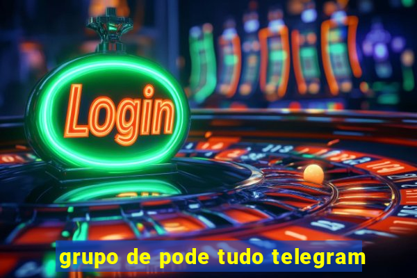 grupo de pode tudo telegram